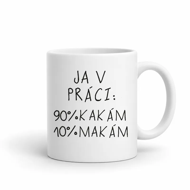 Hrnček „Ja v práci: 90% kakám 10% makám“