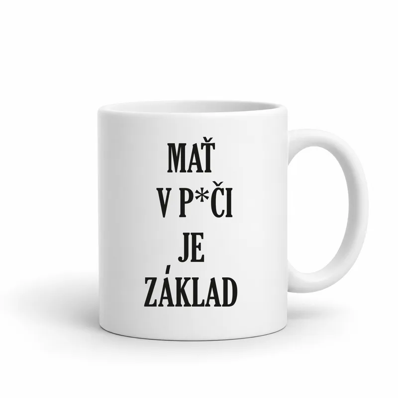 Hrnček „Mať v piči je základ“