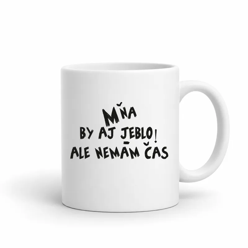 Hrnček „Mňa by aj jeblo ale nemám čas“
