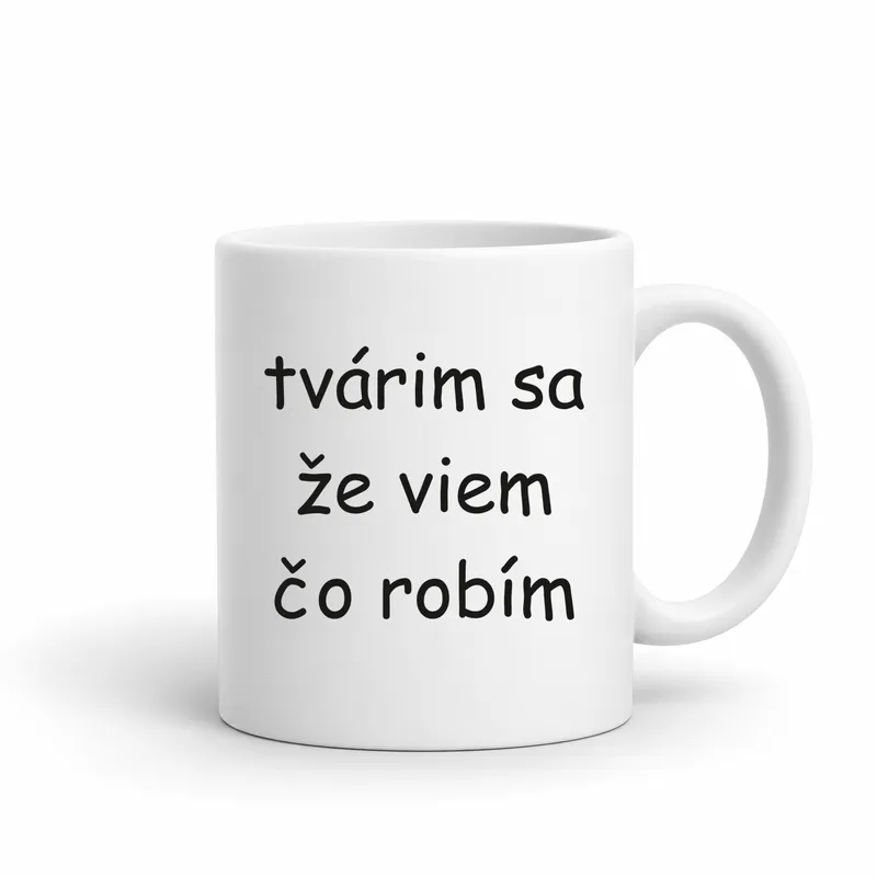 Hrnček „Tvárim sa že viem čo robím“