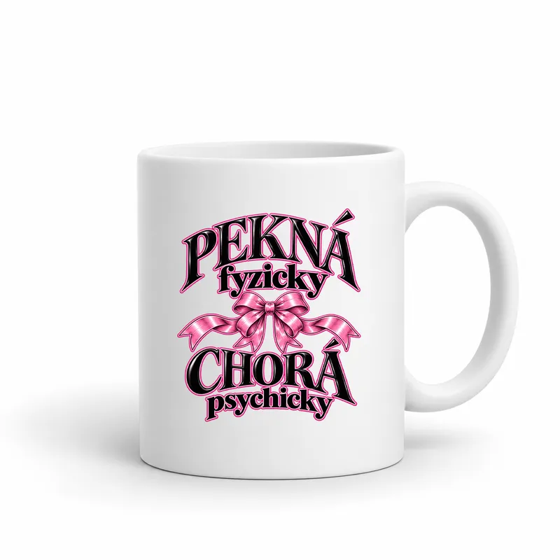 Hrnček „Pekná fyzicky chorá psychicky“