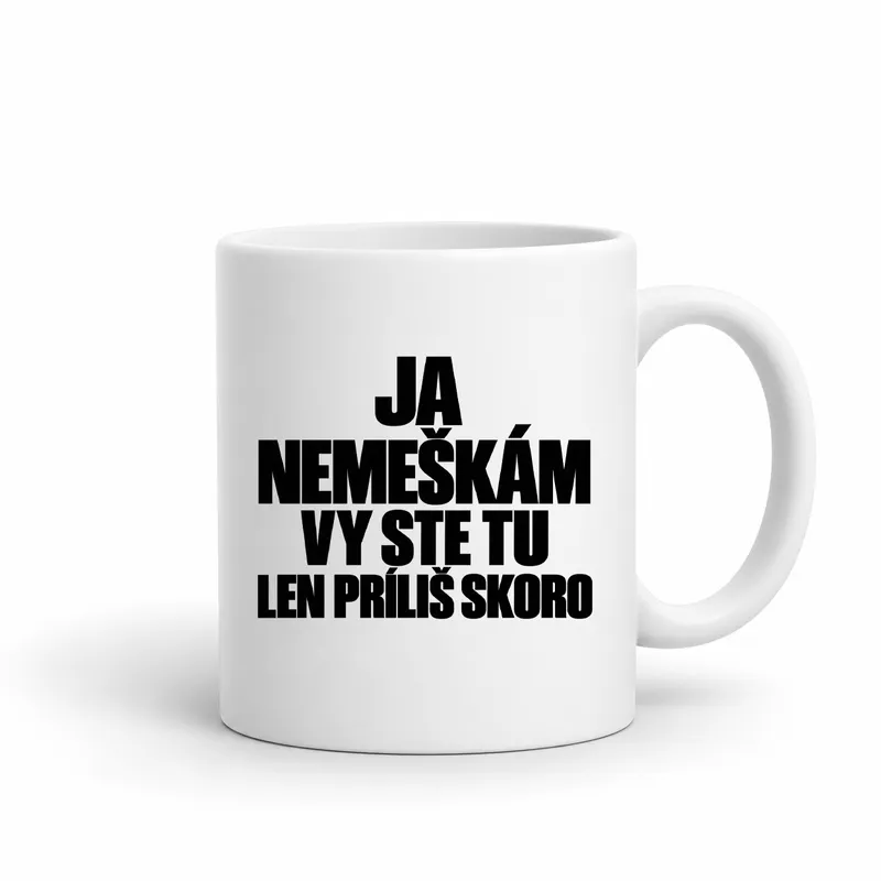 Hrnček „Ja nemeškám len vy ste tu príliš skoro“