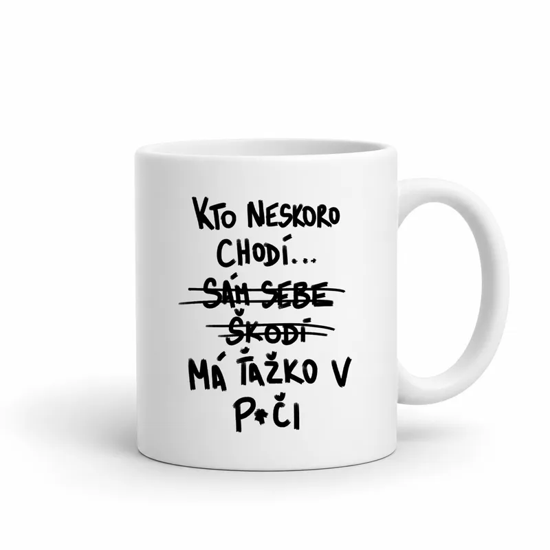 Hrnček „Kto neskoro chodí má ťažko v piči“