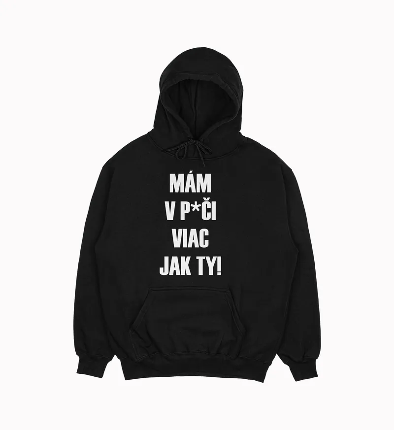 Mikina „Mám v p*či viac jak ty!“