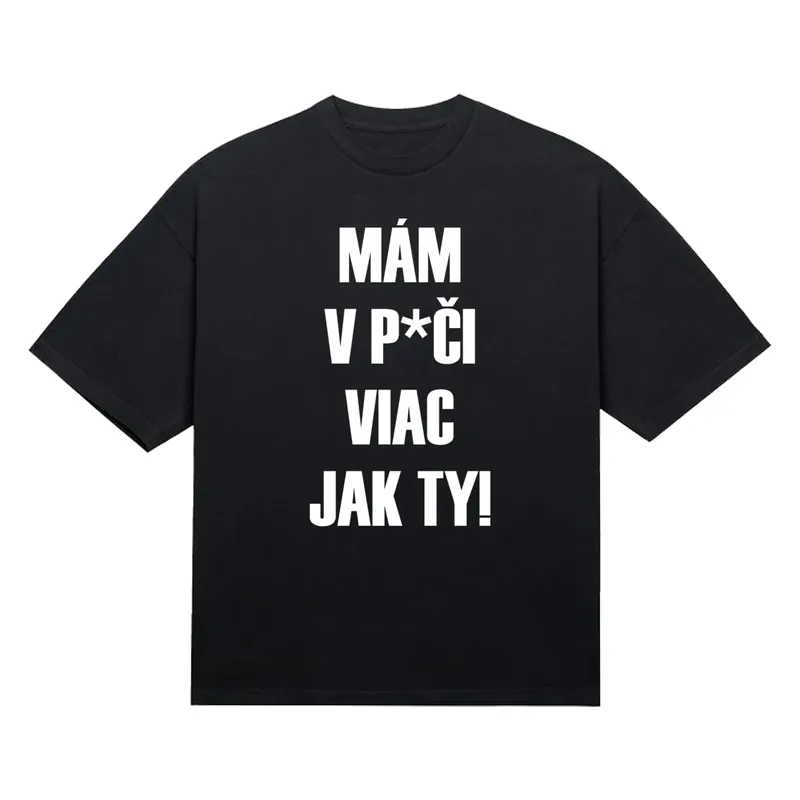 Tričko „Mám v p*či viac jak ty!“