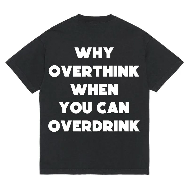 Tričko „Why overthink when you can overdrink“