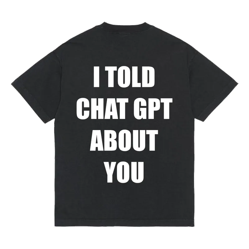 Tričko „I told chat gpt about you“