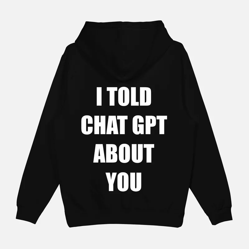 Mikina „I told chat gpt about you“