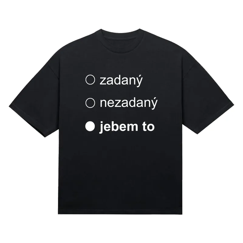Tričko „Zadaný nezadaný jebem to“