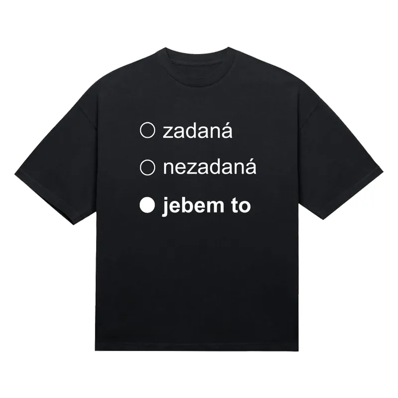 Tričko „Zadaná nezadaná jebem to“