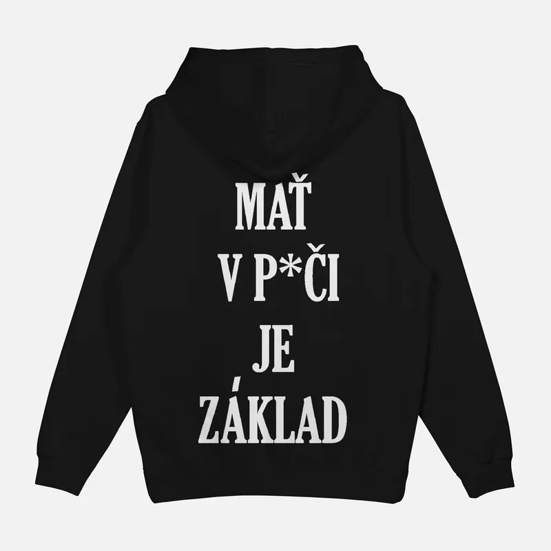Mikina „Mať v p*či je základ“