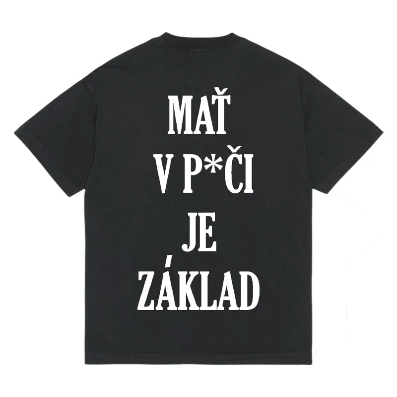Tričko „Mať v p*či je základ“
