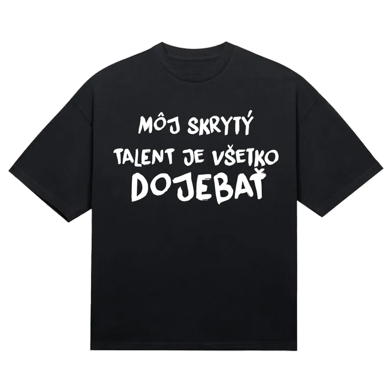 Tričko „Môj skrytý talent je všetko doj*bať“