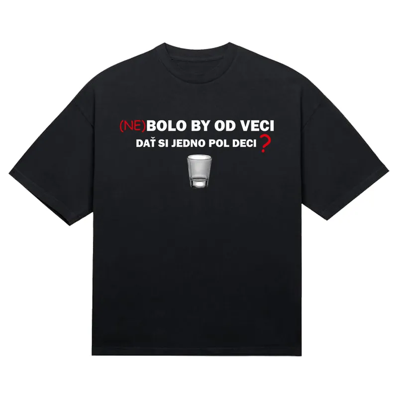 Tričko „Nebolo by od veci“