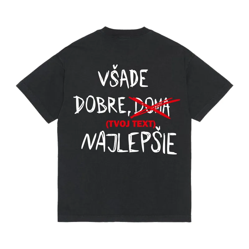 Tričko „Všade dobre (tvoj text)“