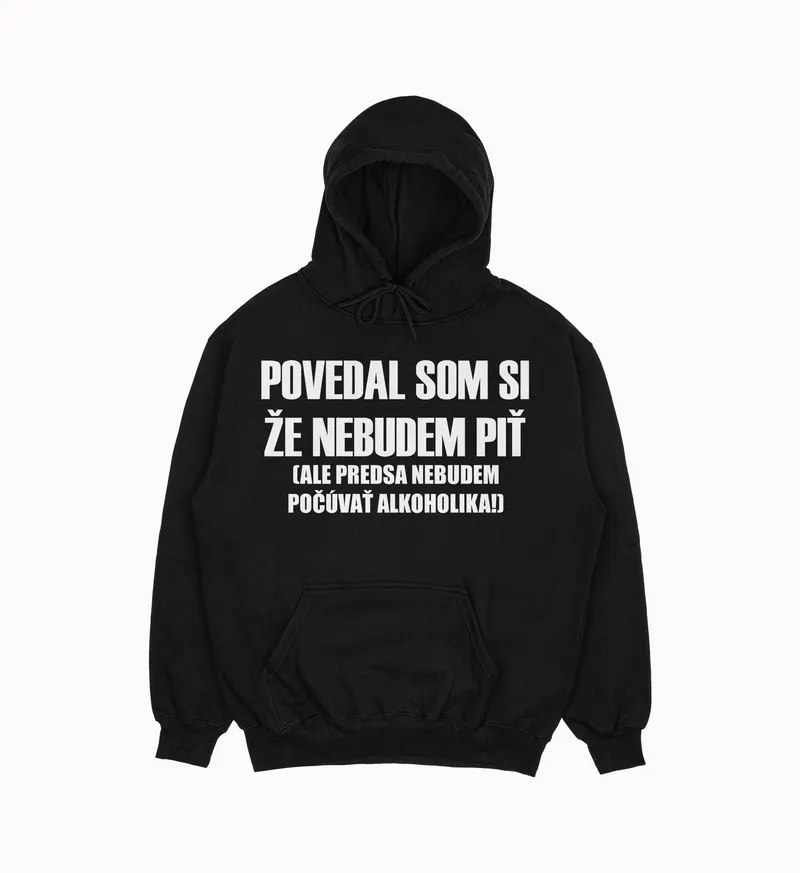 Mikina „Povedal som si že nebudem piť“