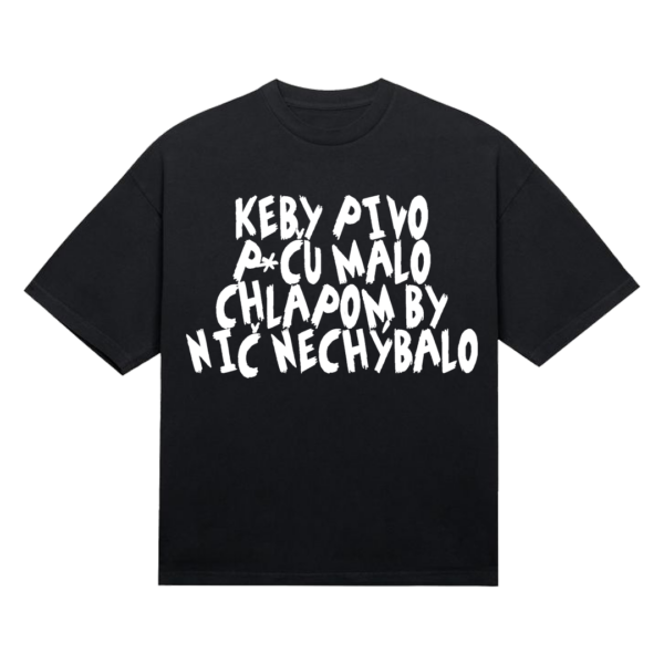 Tričko "Keby pivo p*ču malo"