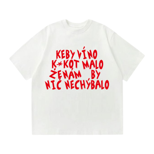 Tričko "Keby víno k*kot malo"