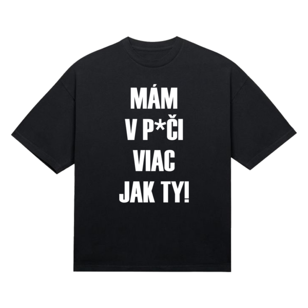 Tričko "Mám v p*či viac jak ty!"