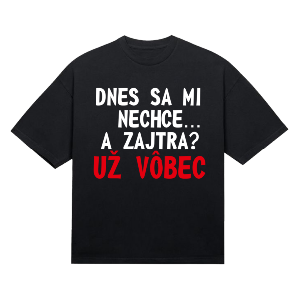 Tričko "Dnes sa mi nechce"