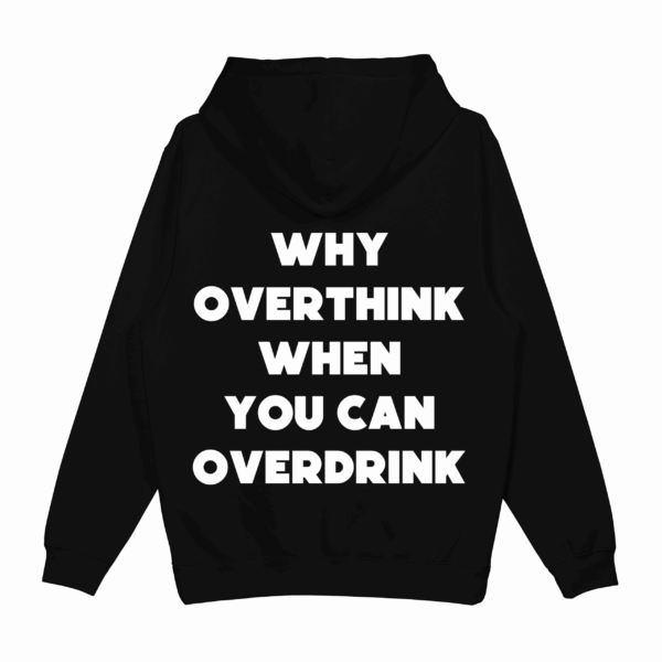 Mikina "Why overthink when you can overdrink"