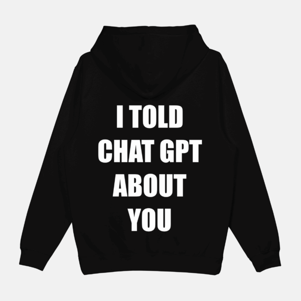 Mikina "I told chat gpt about you"