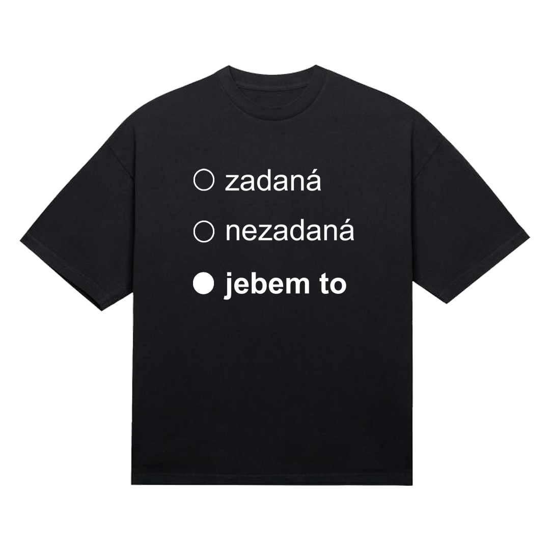 Tričko "Zadaná nezadaná jebem to"