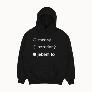 Mikina "Zadaný nezadaný jebem to"