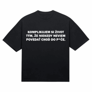 Tričko "Komplikujem si život"
