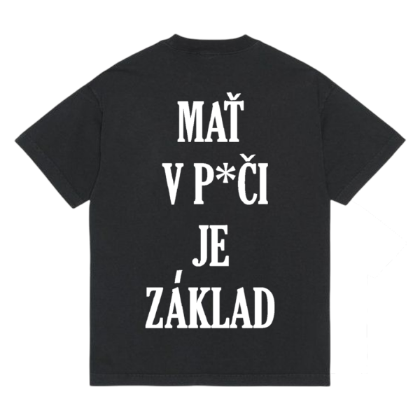 Tričko "Mať v p*či je základ"