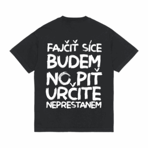 Tričko "Fajčiť budem no piť neprestanem"