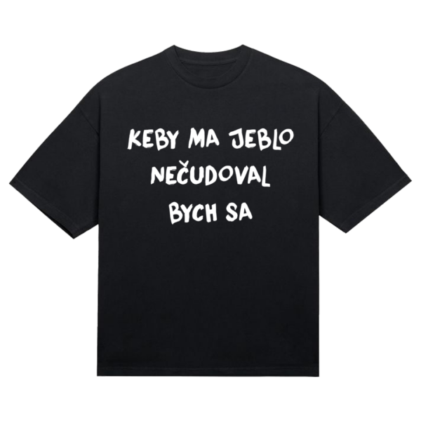Tričko "Keby ma jeblo"
