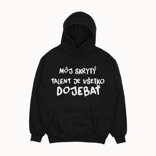 Mikina "Môj skrytý talent je všetko doj*bať"