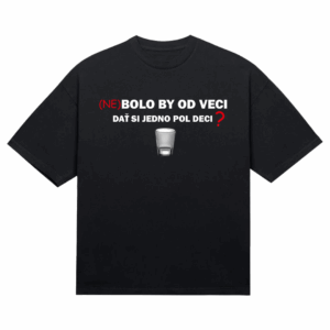 Tričko "Nebolo by od veci"