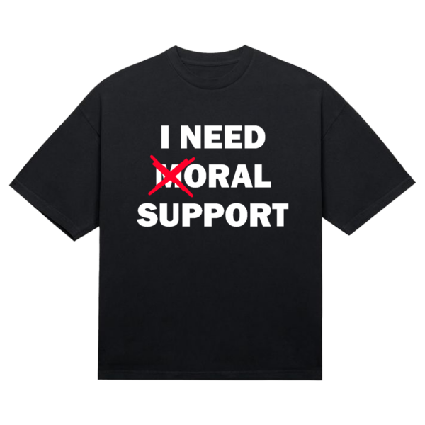 Tričko "I need moral support"
