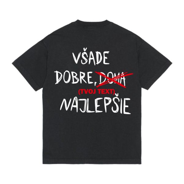 Tričko "Všade dobre (tvoj text)"