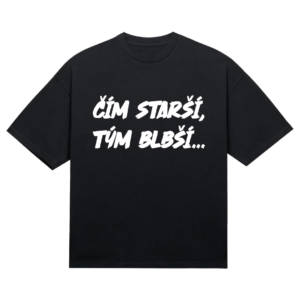 Tričko "Čím starší tým blbší"