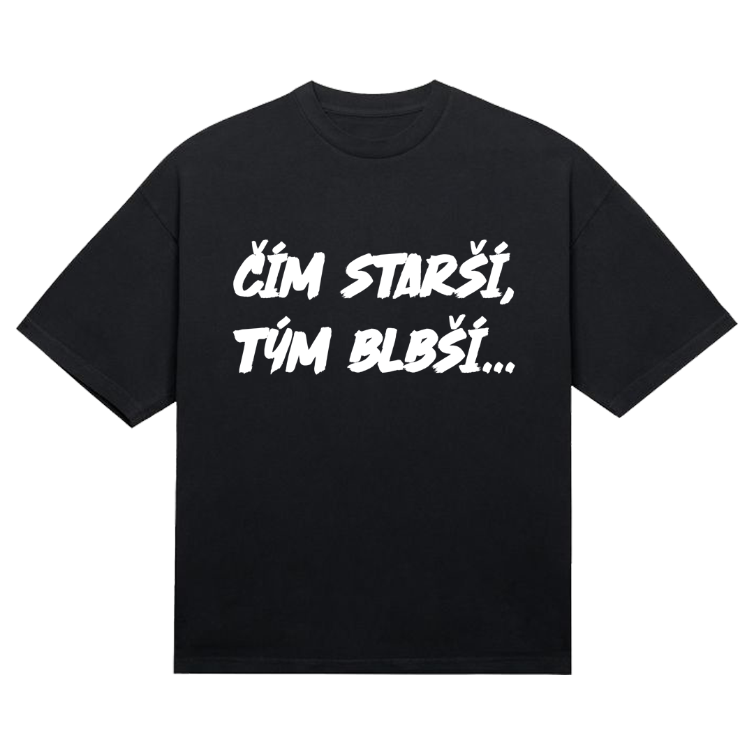 Tričko "Čím starší tým blbší"
