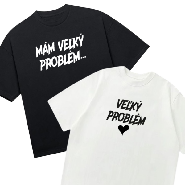 Tričká párové "Mám veľký problém/Veľký problém (2pack)