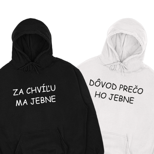 Mikiny párové "Za chvíľu ma jebne/Dôvod prečo" (2pack)