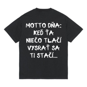 Tričko "Keď ťa niečo tlačí"