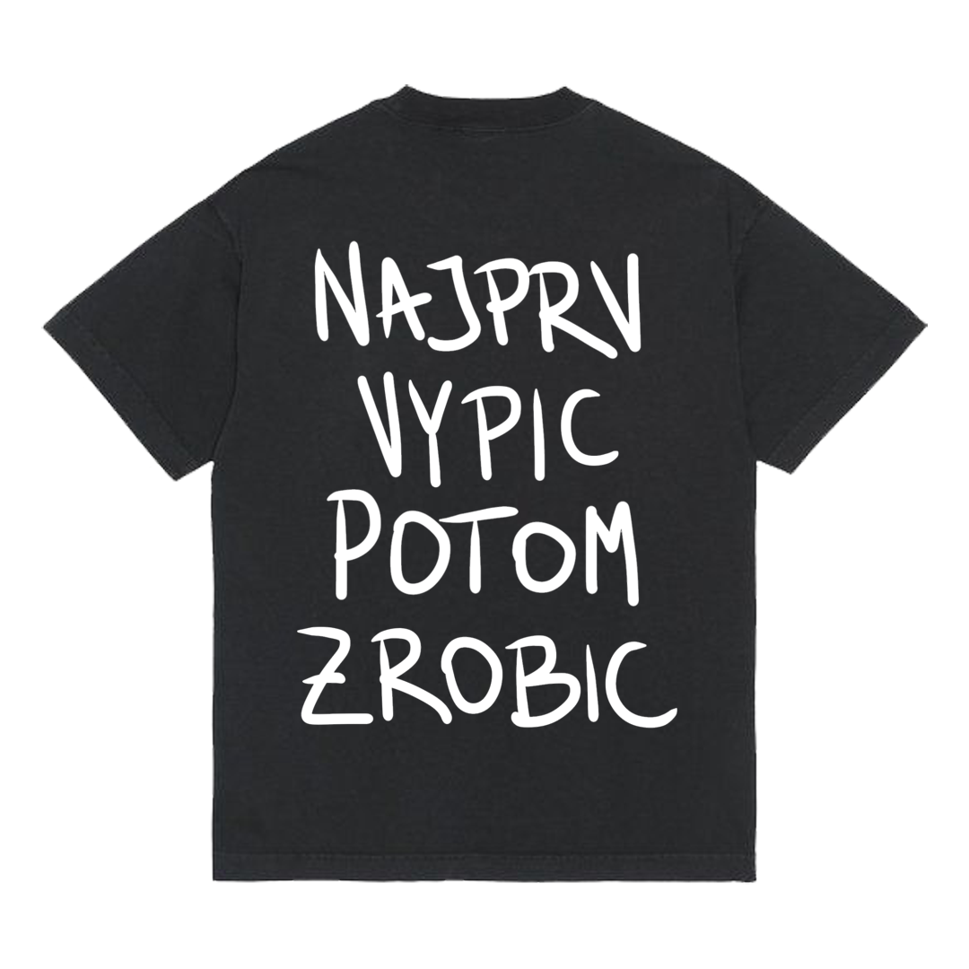 Tričko "Najprv vypic potom zrobic"