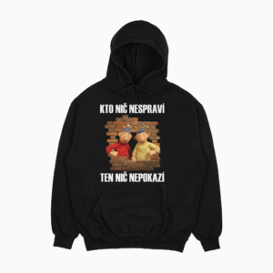 Mikina "Kto nič nespraví ten nič nepokazí"