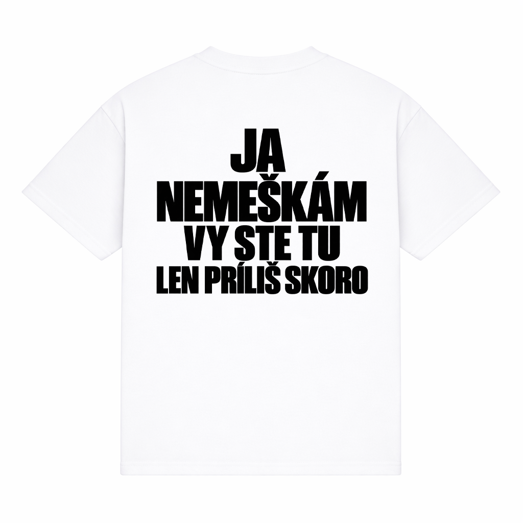 Tričko "Ja nemeškám vy ste tu len príliš skoro" – Obrázok 3