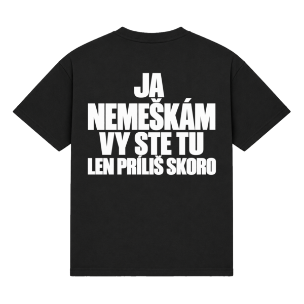 Tričko "Ja nemeškám vy ste tu len príliš skoro"